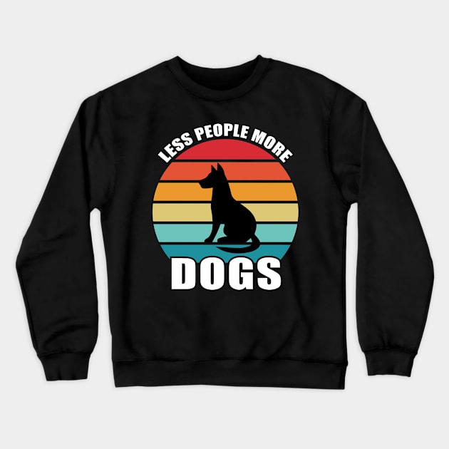 Less People More Dogs Crewneck Sweatshirt by Buckeyes0818